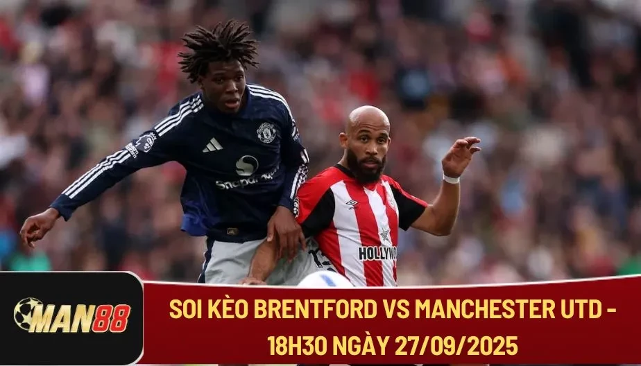 MAN88 Soi Kèo Brentford Vs Manchester Utd - 18h30 Ngày 27/09/2025