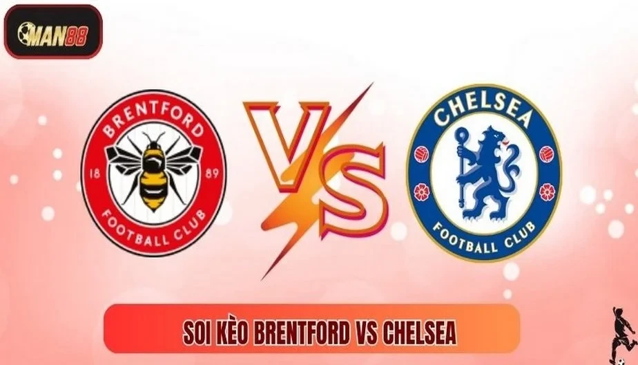 MAN88 Soi Kèo Brentford Vs Chelsea Lúc 2h Ngày 14/09/2025 - NHA